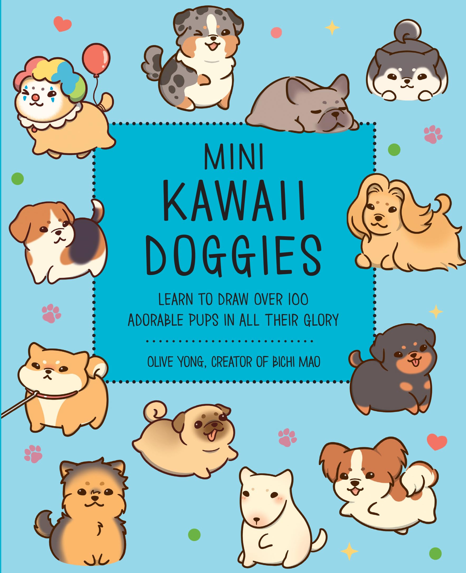 Mini Kawaii Doggies : Learn to Draw Over 100 Adorable Pups in All Their Glory